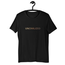 Load image into Gallery viewer, UNCIVILIZED Unisex T-Shirt